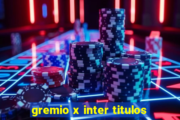 gremio x inter titulos